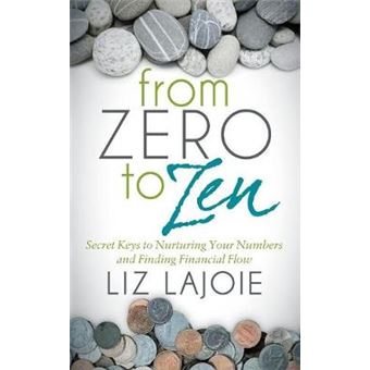 From Zero To Zen Secret Keys To Nurturing Your Numbers And Finding Financial Flow - 1