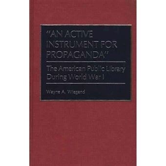 An Active Instrument for Propaganda - The American Public Library During World War I - Hardback - 1989 - 1