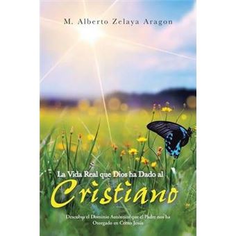 La Vida Real Que Dios Ha Dado Al Cristiano : Descubra El Dominio Autentico Que El Padre Nos Ha Otorgado En Cristo Jesus - 1
