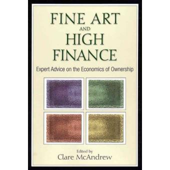 Fine Art and High Finance - Expert Advice on the Economics of Ownership - Hardback - 2010 - 1