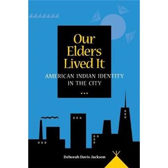 Our Elders Lived It - American Indian Identity In The City - 1