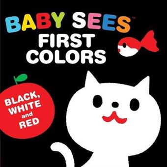 Baby Sees First Colors Black, White Red A Totally Mesmerizing Highcontrast Book For Babies - 1