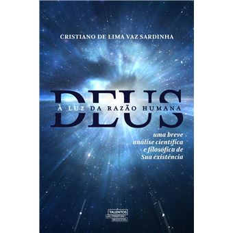 Deus à luz da Razão Humana: uma Breve Análise Científica e Filosófica de Sua Existência - 1