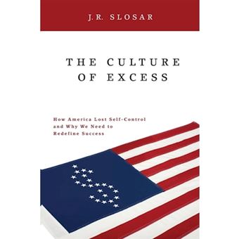 The Culture of Excess - How America Lost Self-Control and Why We Need to Redefine Success - Paperback - 2009 - 1