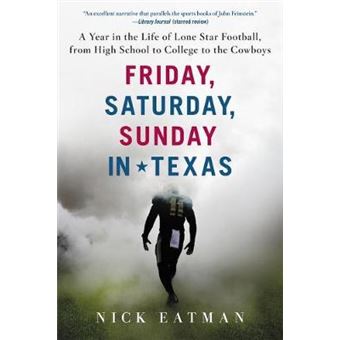 Friday, Saturday, Sunday In Texas A Year In The Life Of Lone Star Football, From High School To College To The Cowboys - 1