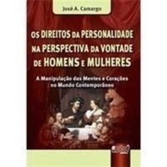 Os Direitos Da Personalidade Na Perspectiva Da Vontade De Homens E Mulheres. A Manipulação Das Mentes E Corações - 1