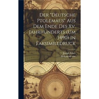 Der Deutsche Ptolemus Aus Dem Ende Des Xv. Jahrhunderts Um 1490 In Faksimiledruck - 1