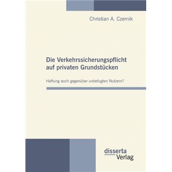 Die Verkehrssicherungspflicht Auf Privaten Grundst Cken - Haftung Auch Gegen Ber Unbefugten Nutzern? - Paperback / softback - 2010 - 1