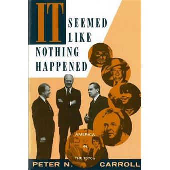 It Seemed Like Nothing Happened : America in the 1970's - 1