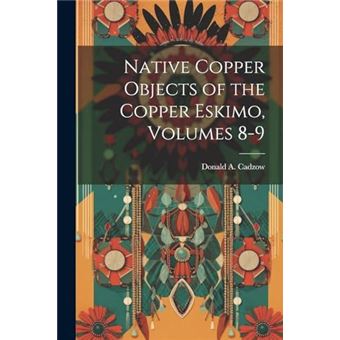 Native Copper Objects Of The Copper Eskimo Volumes 89 - 1