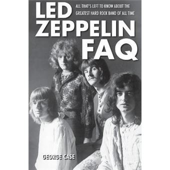 Led Zeppelin FAQ : All That's Left to Know About the Greatest Hard Rock Band of All Time - 1