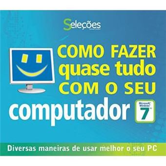 Como Fazer Quase Tudo com Seu Computador. Windows 7 - 1