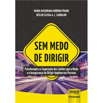 Sem Medo de Dirigir: Psicoterapia e a Superação dos Limites que o Medo e a Insegurança de Dirigir Impõem Nas Pessoas - 1