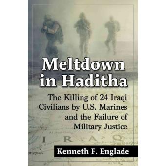 Meltdown in Haditha - The Killing of 24 Iraqi Civilians by U.S. Marines and the Failure of Military Justice - Paperback - 2015 - 1
