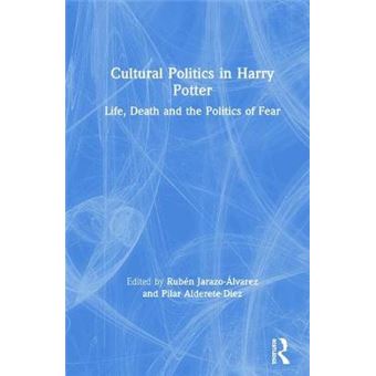 Cultural Politics In Harry Potter Life, Death And The Politics Of Fear - 1