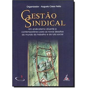Gestão Sindical. Um Sindicalismo Atuante E Contemporâneo Para Os Novos Desafios Do Mundo Do Trabalho E Da Luta Social - 1