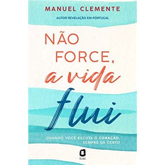 Não Force, A Vida Flui - 1
