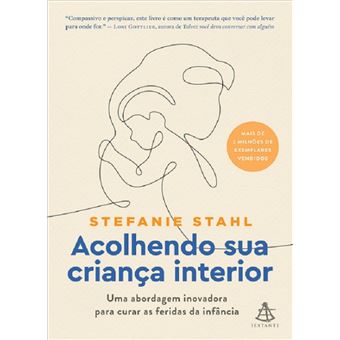 Acolhendo sua criança interior: uma abordagem inovadora para curar as feridas da infância - 1