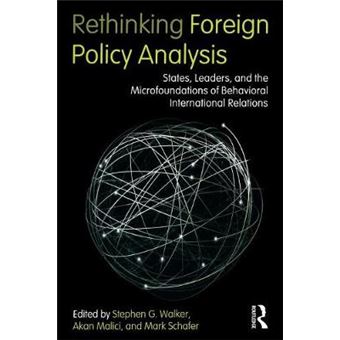 Rethinking Foreign Policy Analysis - States, Leaders, and the Microfoundations of Behavioral International Relations - Paperback - 2011 - 1