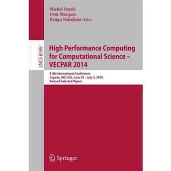 High Performance Computing for Computational Science - VECPAR 2014 - 11th International Conference, Eugene, or, USA, June 30 - July 3, 2014, Revised Selected Papers - Paperback - 2015 - 1