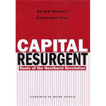 Capital Resurgent - Roots of the Neoliberal Revolution - Hardback - 2004 - 1