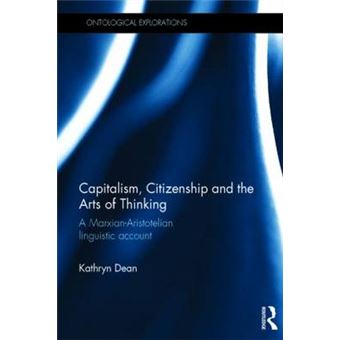 Capitalism, Citizenship and the Arts of Thinking - A Marxian-Aristotelian Linguistic Account - Hardback - 2011 - 1
