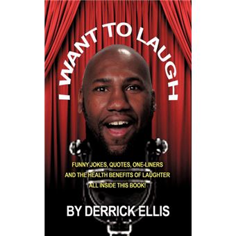 I Want to Laugh - Funny Jokes, Quotes, One-Liners and the Health Benefits of Laughter All Inside This Book - Paperback / softback - 2010 - 1
