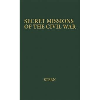 Secret Missions of the Civil War - First-Hand Accounts by Men and Women Who Risked Their Lives in Underground Activities for the North and the South, Woven into a Continuous Narrative - Hardback - 1975 - 1