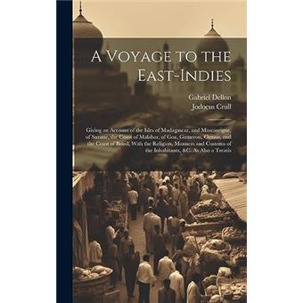 A Voyage To The Eastindies Giving An Account Of The Isles Of Madagascar And Mascareigne Of Suratte The Coast Of Malabar Of Goa Gameron Ormus And The Coast - 1