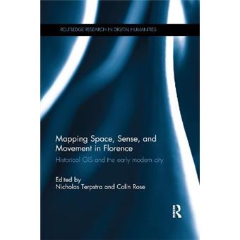 Mapping Space, Sense, And Movement In Florence Historical Gis And The Early Modern City Routledge Research In Digital Humanities - 1