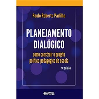 Planejamento Dialógico. Como Construir O Projeto Político-Pedagógico Da Escola - 1