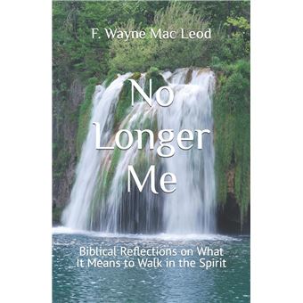 No Longer Me Biblical Reflections On What It Means To Walk In The Spirit - 1