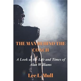 The Man Behind The Coach A Look At The Life And Times Of Alan Williams - 1