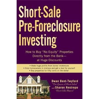Short-sale Pre-foreclosure Investing - How to Buy No-equity Properties Directly from the Bank  - At Huge Discounts - Paperback - 2008 - 1