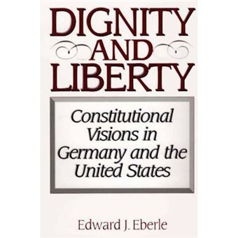 Dignity and Liberty - Constitutional Visions in Germany and the United States - Paperback - 2001 - 1