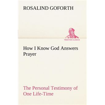 How IKnow God Answers Prayer The Personal Testimony Of One Lifetime - 1