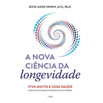 A nova ciência da longevidade: viva muito e com saúde fazendo mudanças simples em sua rotina - 1