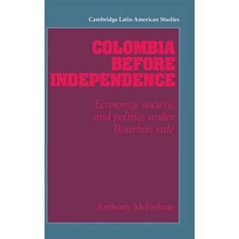 Colombia before Independence - Economy, Society, and Politics under Bourbon Rule - Hardback - 1993 - 1