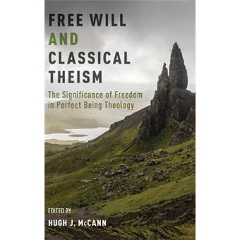 Free Will And Classical Theism The Significance Of Freedom In Perfect Being Theology - 1