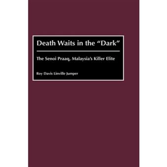 &quot; Death Waits in the &quot;&quot;Dark&quot;&quot; - The Senoi Praaq, Malaysia's Killer Elite - Hardback - 2001&quot; - 1