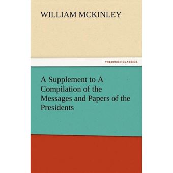 A Supplement to a Compilation of the Messages and Papers of the Presidents - Paperback / softback - 2012 - 1