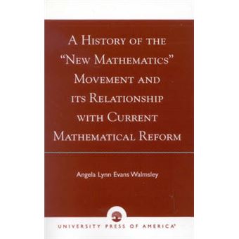 A History Of The New Mathematics Movement And Its Relationship With Current Mathematical Reform - 1