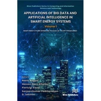 Applications of Big Data and Artificial Intelligence in Smart Energy Systems Volume 1 Smart Energy System: Design and Its State-Of-the Art Technologies - 1