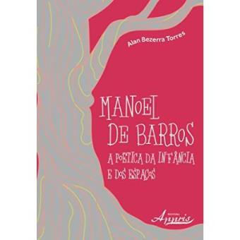 Manoel De Barros. A Poética Da Infância E Dos Espaços - 1