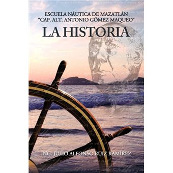 La Historia - Escuela N Utica de Mazatl N Cap. Alt. Antonio G Mez Maqueo - Paperback / softback - 2012 - 1