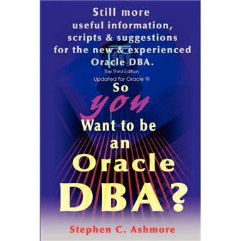 So You Want to Be an Oracle DBA? - Still More Useful Information, Scripts and Suggestions for the New and Experienced Oracle DBA. - Paperback / softback - 2002 - 1