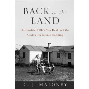 Back to the Land - Arthurdale, FDR's New Deal, and the Costs of Economic Planning - Paperback - 2013 - 1