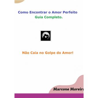 Como Encontrar O Amor Perfeito - Golpe Do Amor Nunca Mais! - 1
