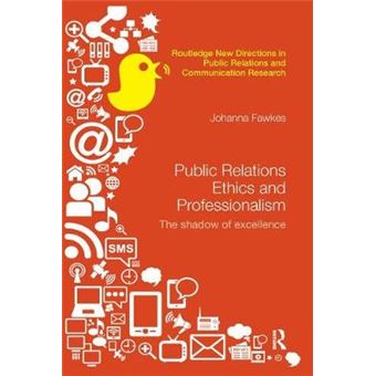 Public Relations Ethics And Professionalism The Shadow Of Excellence Routledge New Directions In Pr  Communication Research - 1