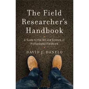 The Field Researchers Handbook A Guide To The Art And Science Of Professional Fieldwork - 1